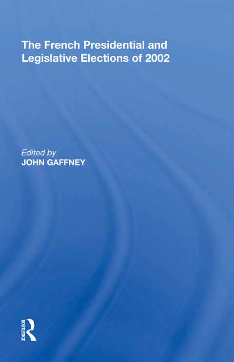 Cover image for book The French Presidential and Legislative Elections of 2002