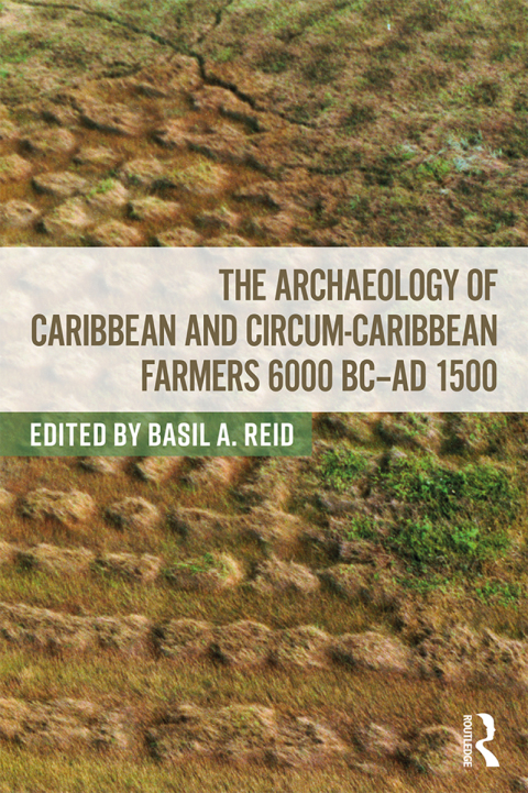 Cover image for book The Archaeology of Caribbean and Circum-Caribbean Farmers (6000 BC - AD 1500)