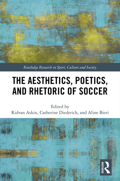 Cover image for book The Aesthetics, Poetics, and Rhetoric of Soccer