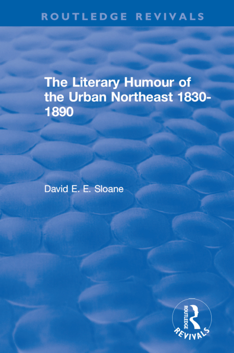 Cover image for book Routledge Revivals: The Literary Humour of the Urban Northeast 1830-1890 (1983)
