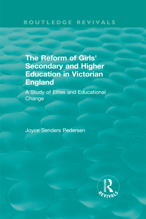 Cover image for book The Reform of Girls' Secondary and Higher Education in Victorian England