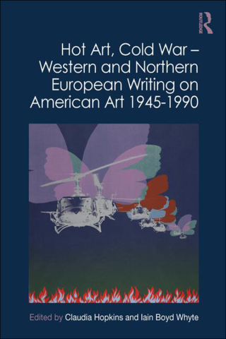 Hot Art, Cold War – Western and Northern European Writing on American Art 1945-1990
