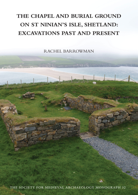 Cover image for book The Chapel and Burial Ground on St Ninian's Isle, Shetland: Excavations Past and Present: v. 32