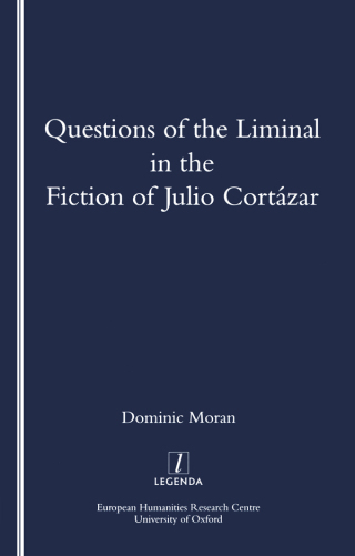 Questions of the Liminal in the Fiction of Julio Cortazar