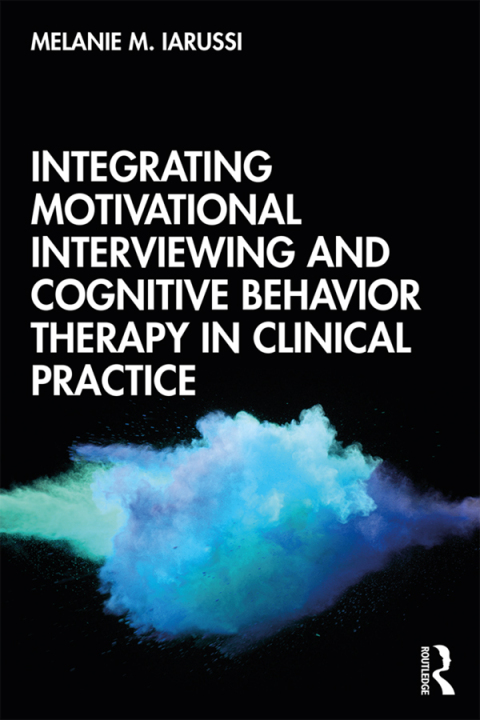 Cover image for book Integrating Motivational Interviewing and Cognitive Behavior Therapy in Clinical Practice