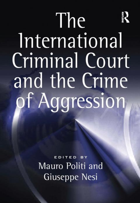 Cover image for book The International Criminal Court and the Crime of Aggression