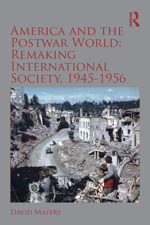 Cover image for book America and the Postwar World: Remaking International Society, 1945-1956
