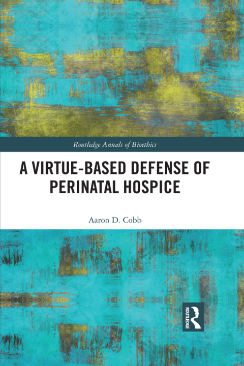 Cover image for book A Virtue-Based Defense of Perinatal Hospice