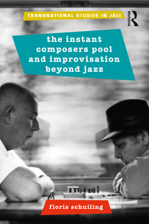 Cover image for book The Instant Composers Pool and Improvisation Beyond Jazz