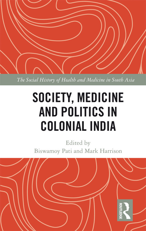 Cover image for book Society, Medicine and Politics in Colonial India