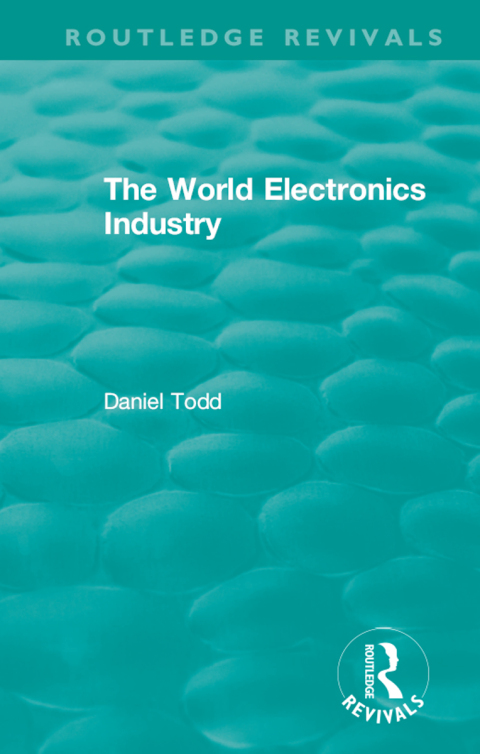 Cover image for book Routledge Revivals: The World Electronics Industry (1990)