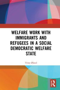 Cover image: Welfare Work with Immigrants and Refugees in a Social Democratic Welfare State 1st edition 9781138578418