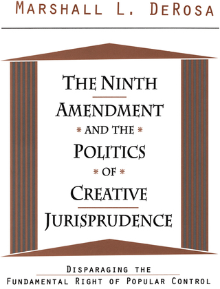 The Ninth Amendment and the Politics of Creative Jurisprudence