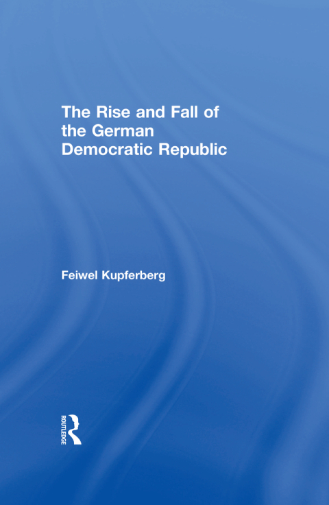 Cover image for book The Rise and Fall of the German Democratic Republic