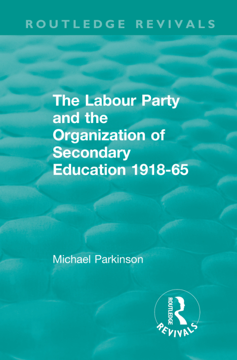 Cover image for book The Labour Party and the Organization of Secondary Education 1918-65