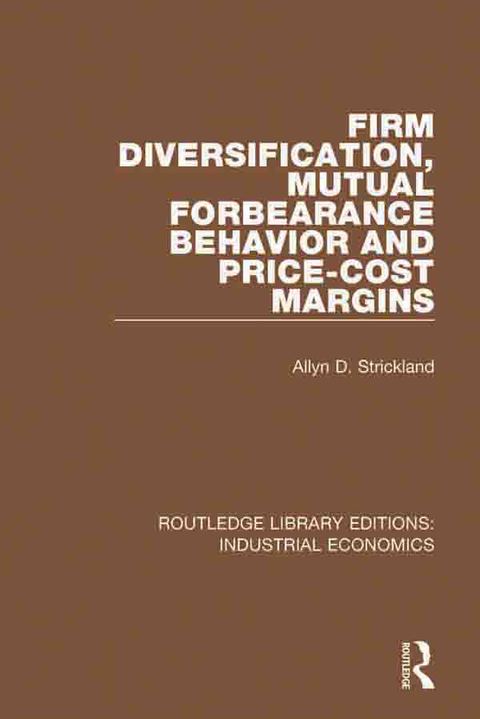 Cover image for book Firm Diversification, Mutual Forbearance Behavior and Price-Cost Margins