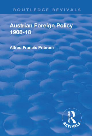 Revival: Austrian Foreign Policy 1908-18 (1923)