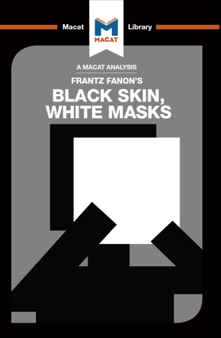 An Analysis of Frantz Fanon's Black Skin, White Masks