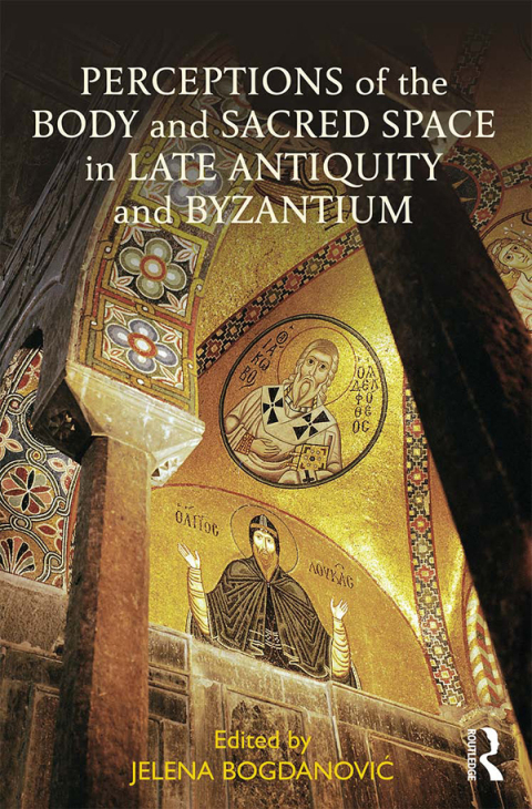 Cover image for book Perceptions of the Body and Sacred Space in Late Antiquity and Byzantium