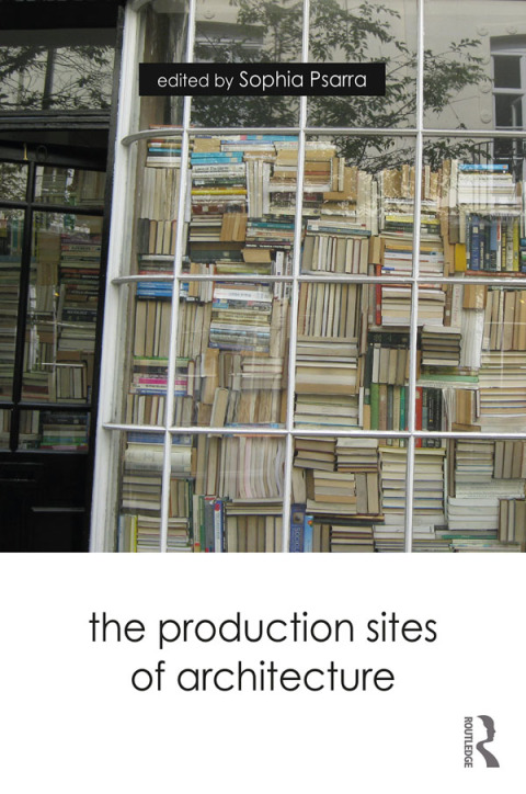 Cover image for book The Production Sites of Architecture