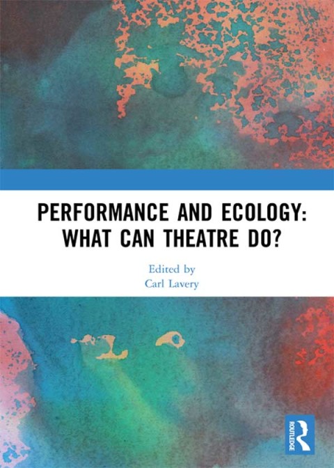 Cover image for book Performance and Ecology: What Can Theatre Do?
