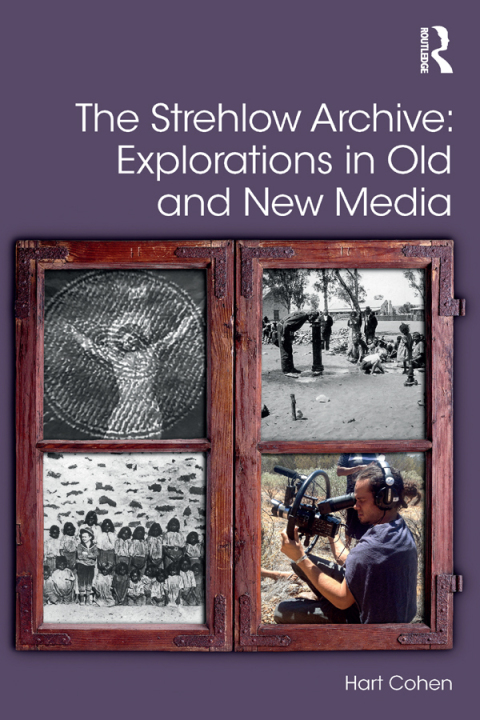 Cover image for book The Strehlow Archive: Explorations in Old and New Media