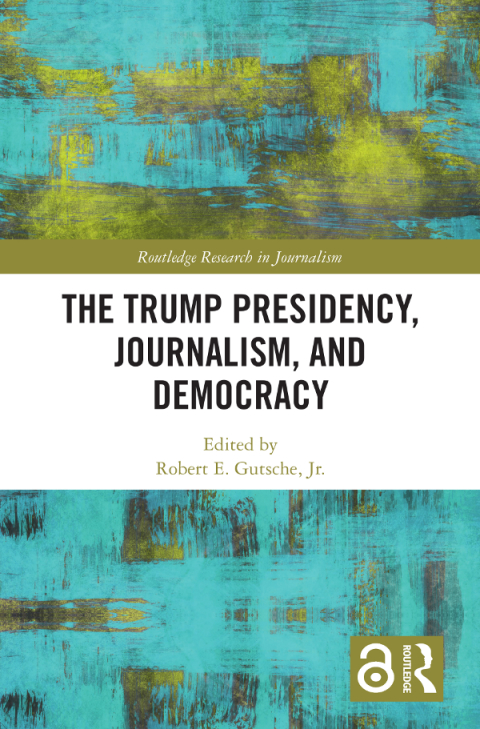 Cover image for book The Trump Presidency, Journalism, and Democracy