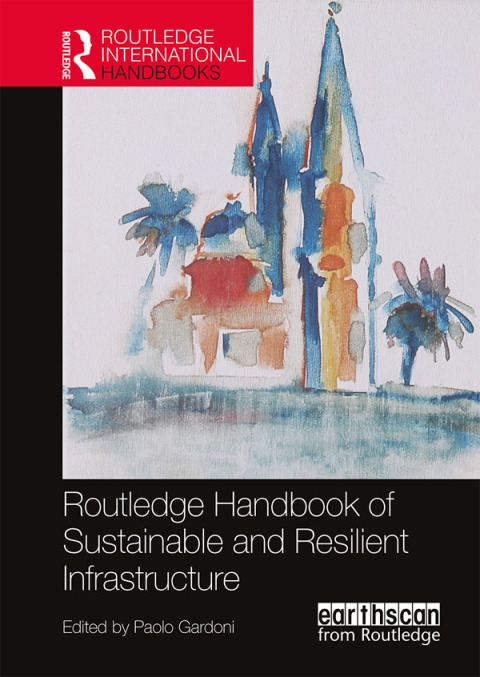 Cover image for book Routledge Handbook of Sustainable and Resilient Infrastructure