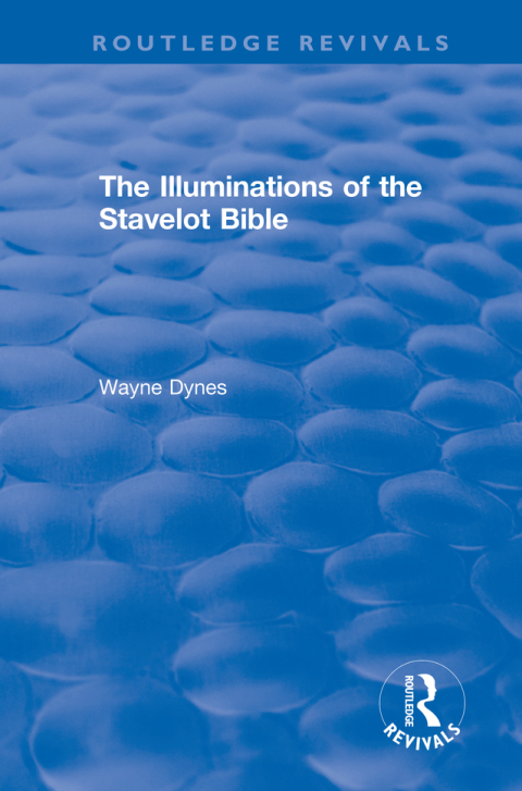 Cover image for book Routledge Revivals: The Illuminations of the Stavelot Bible (1978)