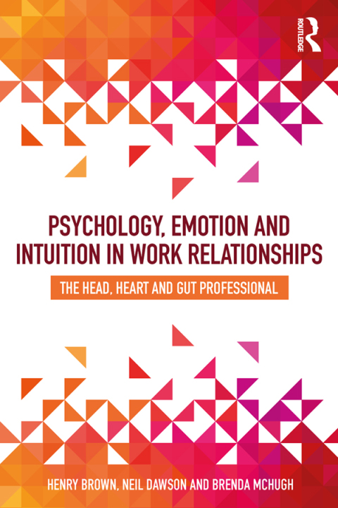 Psychology, Emotion and Intuition in Work Relationships 