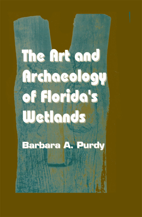 Cover image for book The Art and Archaeology of Florida's Wetlands