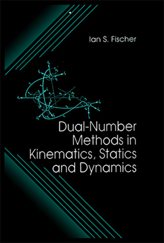 Dual-Number Methods in Kinematics, Statics and Dynamics