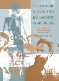 Cover image: A Century of X-Rays and Radioactivity in Medicine 1st edition 9780750302241