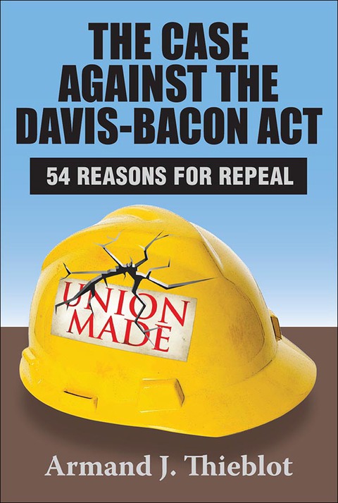 Cover image for book The Case Against the Davis-Bacon Act