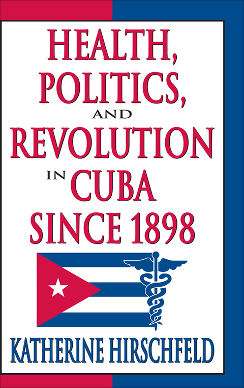Cover image for book Health, Politics, and Revolution in Cuba Since 1898
