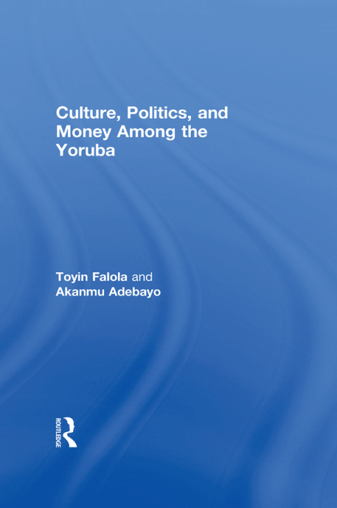 Cover image for book Culture, Politics, and Money Among the Yoruba