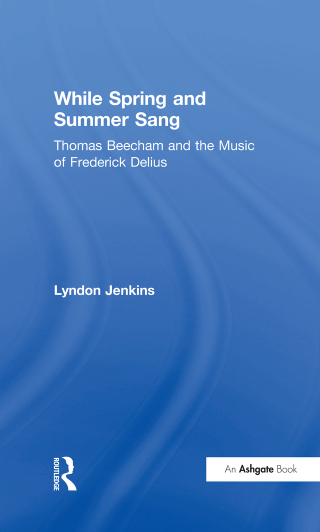 While Spring and Summer Sang: Thomas Beecham and the Music of Frederick Delius