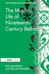 Titelbild: The Musical Life of Nineteenth-Century Belfast 1st edition 9780754663256