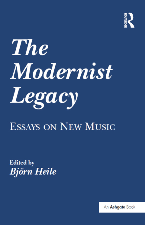 Cover image for book The Modernist Legacy: Essays on New Music