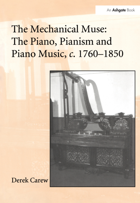 Cover image for book The Mechanical Muse: The Piano, Pianism and Piano Music, c.1760-1850