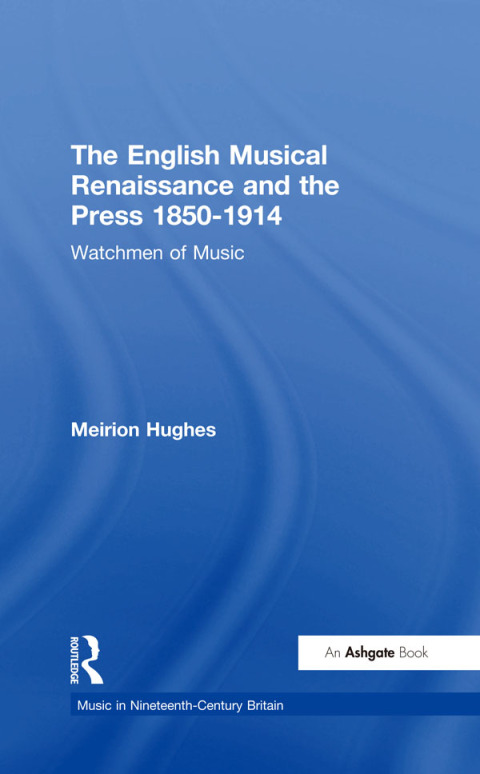 Cover image for book The English Musical Renaissance and the Press 1850-1914: Watchmen of Music