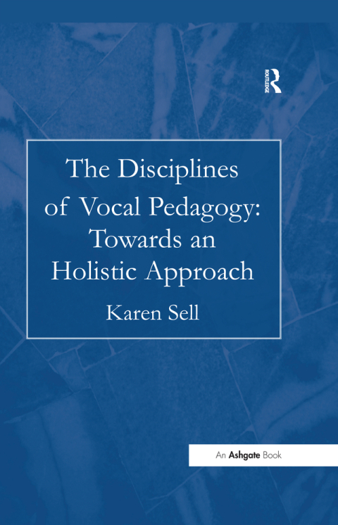 Cover image for book The Disciplines of Vocal Pedagogy: Towards an Holistic Approach