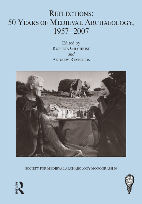 Cover image for book Reflections: 50 Years of Medieval Archaeology, 1957-2007: No. 30