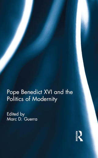 Pope Benedict XVI and the Politics of Modernity