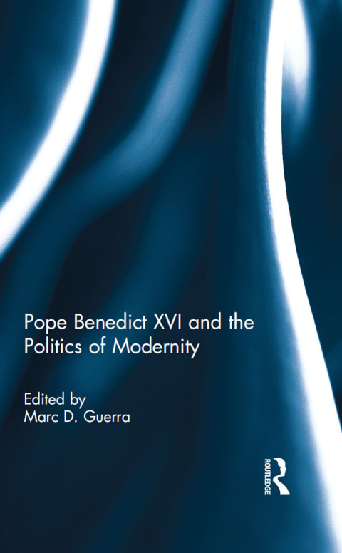 Cover image for book Pope Benedict XVI and the Politics of Modernity
