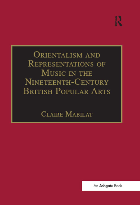 Cover image for book Orientalism and Representations of Music in the Nineteenth-Century British Popular Arts