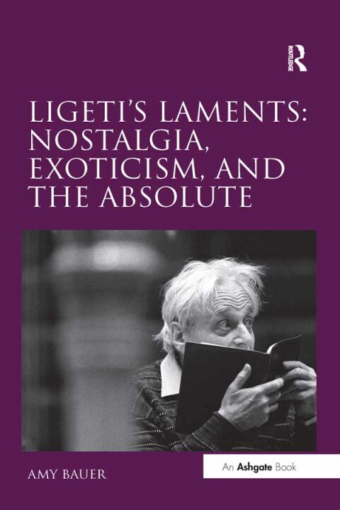 Cover image for book Ligeti's Laments: Nostalgia, Exoticism, and the Absolute