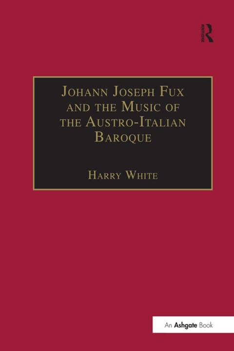 Cover image for book Johann Joseph Fux and the Music of the Austro-Italian Baroque