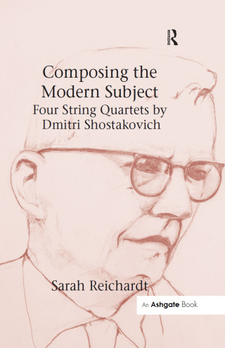 Composing the Modern Subject: Four String Quartets by Dmitri Shostakovich