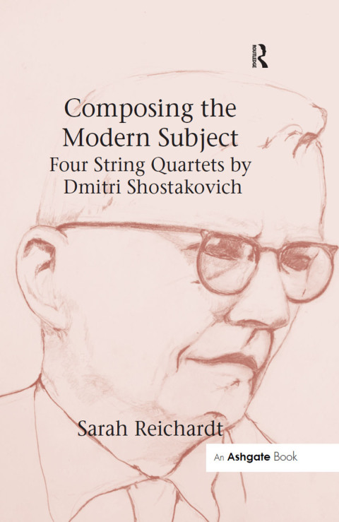 Cover image for book Composing the Modern Subject: Four String Quartets by Dmitri Shostakovich